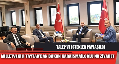 MİLLETVEKİLİ TAYTAK’DAN BAKAN KARAİSMAİLOĞLU’NA ZİYARET