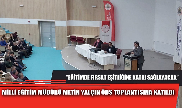 MİLLİ EĞİTİM MÜDÜRÜ METİN YALÇIN ÖDS TOPLANTISINA KATILDI