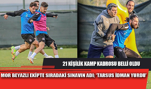 MOR BEYAZLI EKİPTE SIRADAKİ SINAVIN ADI; 'TARSUS İDMAN YURDU'