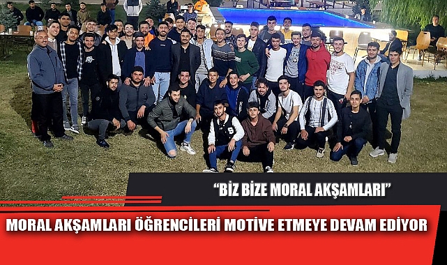 MORAL AKŞAMLARI ÖĞRENCİLERİ MOTİVE ETMEYE DEVAM EDİYOR