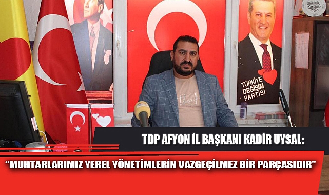“MUHTARLARIMIZ YEREL YÖNETİMLERİN VAZGEÇİLMEZ BİR PARÇASIDIR”