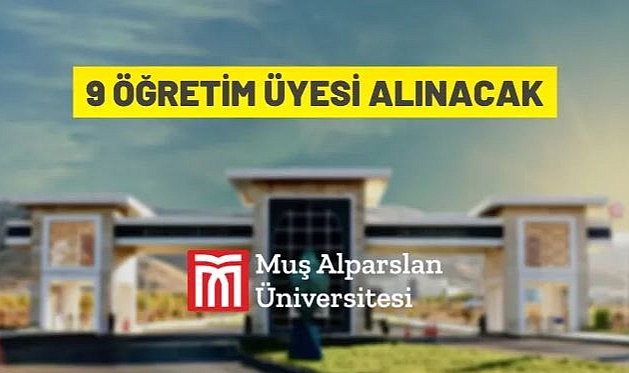 MUŞ ALPARSLAN ÜNİVERSİTESİ 9 ÖĞRETİM ÜYESİ ALACAK