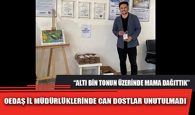 OEDAŞ İL MÜDÜRLÜKLERİNDE CAN DOSTLAR UNUTULMADI