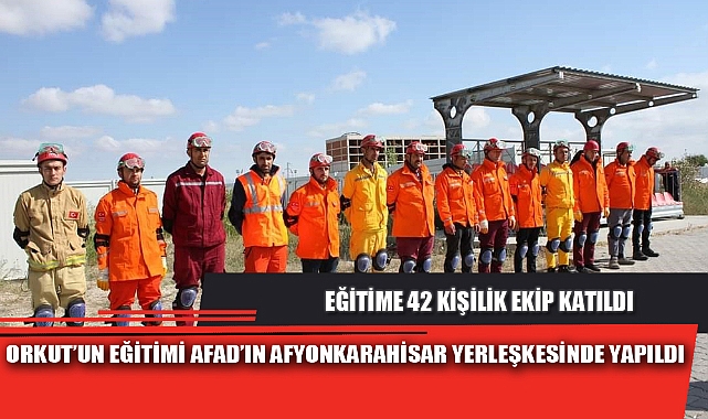 ORKUT’UN EĞİTİMİ AFAD’IN AFYONKARAHİSAR YERLEŞKESİNDE YAPILDI