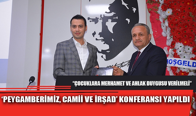 ‘PEYGAMBERİMİZ, CAMİİ VE İRŞAD’ KONFERANSI YAPILDI