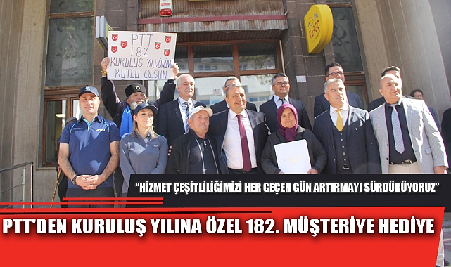 PTT'DEN KURULUŞ YILINA ÖZEL 182. MÜŞTERİYE HEDİYE
