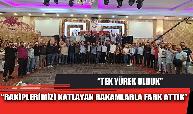 “RAKİPLERİMİZİ KATLAYAN RAKAMLARLA FARK ATTIK”