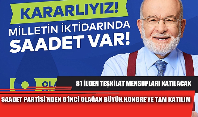 SAADET PARTİSİ’NDEN 8’İNCİ OLAĞAN BÜYÜK KONGRE’YE TAM KATILIM