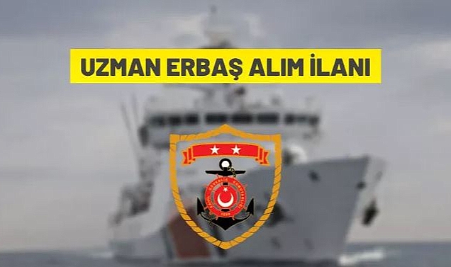 SAHİL GÜVENLİK KOMUTANLIĞI UZMAN ERBAŞ ALACAK