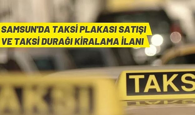 SAMSUN'DA TAKSİ PLAKASI SATIŞI VE TAKSİ DURAK YERLERİ KİRALAMA İLANI