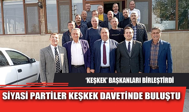 SİYASİ PARTİLER KEŞKEK DAVETİNDE BULUŞTU