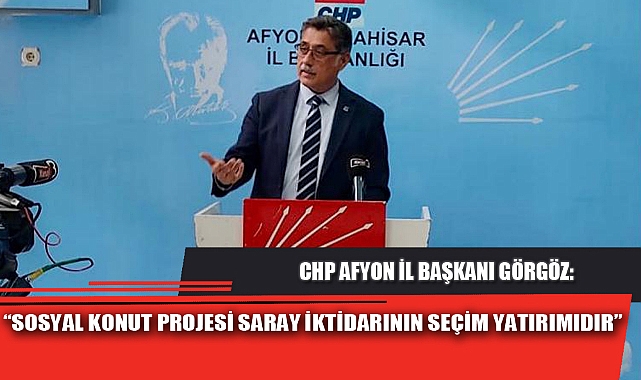 “SOSYAL KONUT PROJESİ SARAY İKTİDARININ SEÇİM YATIRIMIDIR”