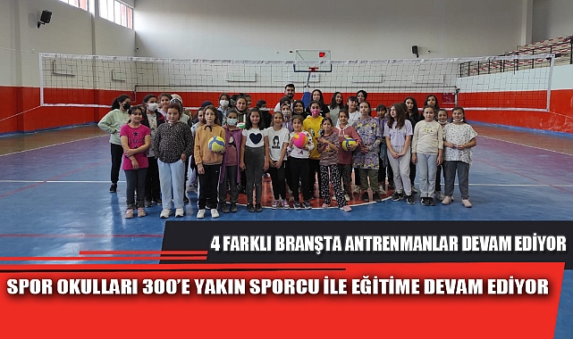 SPOR OKULLARI 300’E YAKIN SPORCU İLE EĞİTİME DEVAM EDİYOR