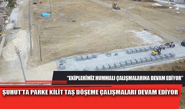 ŞUHUT’TA PARKE KİLİT TAŞ DÖŞEME ÇALIŞMALARI DEVAM EDİYOR