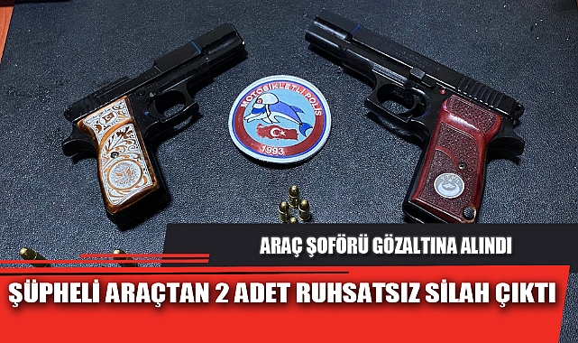 ŞÜPHELİ ARAÇTAN 2 ADET RUHSATSIZ SİLAH ÇIKTI
