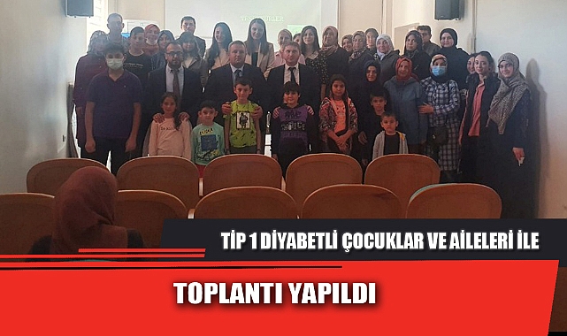 TİP 1 DİYABETLİ ÇOCUKLAR VE AİLELERİ İLE TOPLANTI YAPILDI