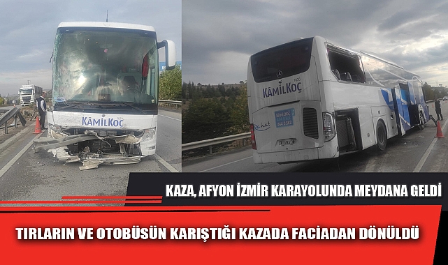 TIRLARIN VE OTOBÜSÜN KARIŞTIĞI KAZADA FACİADAN DÖNÜLDÜ