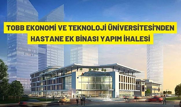 TOBB ETÜ TIP FAKÜLTESİ HASTANESİ EK BİNA YAPIM İŞİ
