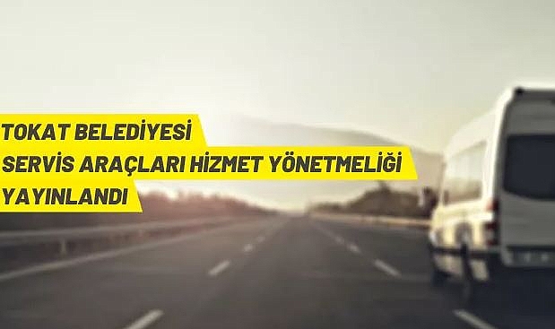 TOKAT BELEDİYESİ SERVİS ARAÇLARI HİZMET YÖNETMELİĞİ