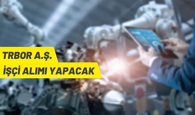 TRBOR BOR TEKNOLOJİLERİ A.Ş. ÜRETİM PERSONELİ ALIM İLANI