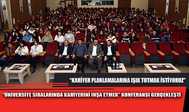 “ÜNİVERSİTE SIRALARINDA KARİYERİNİ İNŞA ETMEK” KONFERANSI GERÇEKLEŞTİ