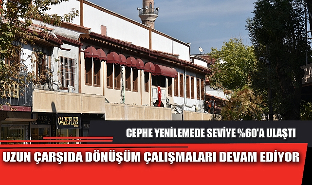 UZUN ÇARŞIDA DÖNÜŞÜM ÇALIŞMALARI DEVAM EDİYOR