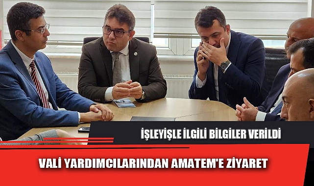 VALİ YARDIMCILARINDAN AMATEM'E ZİYARET