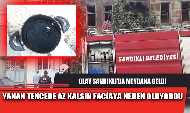 YANAN TENCERE AZ KALSIN FACİAYA NEDEN OLUYORDU