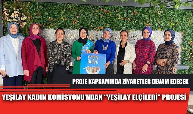 YEŞİLAY KADIN KOMİSYONU’NDAN “YEŞİLAY ELÇİLERİ" PROJESİ