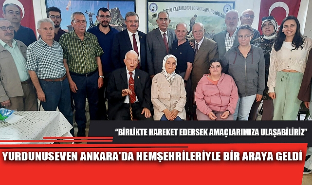 YURDUNUSEVEN ANKARA'DA HEMŞEHRİLERİYLE BİR ARAYA GELDİ