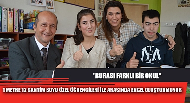 1 METRE 12 SANTİM BOYU ÖZEL ÖĞRENCİLERİ İLE ARASINDA ENGEL OLUŞTURMUYOR