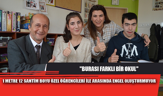 1 METRE 12 SANTİM BOYU ÖZEL ÖĞRENCİLERİ İLE ARASINDA ENGEL OLUŞTURMUYOR