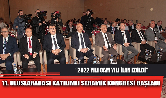 11. ULUSLARARASI KATILIMLI SERAMİK KONGRESİ BAŞLADI
