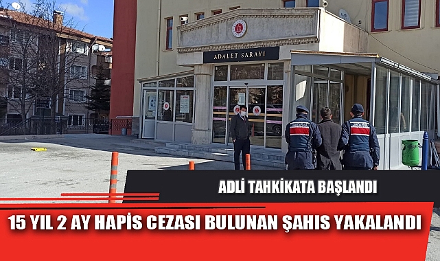 15 YIL 2 AY HAPİS CEZASI BULUNAN ŞAHIS YAKALANDI