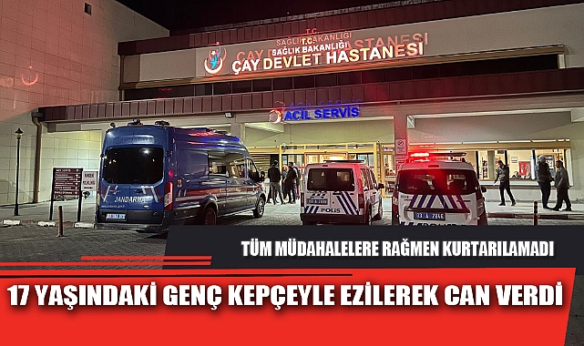 17 YAŞINDAKİ GENÇ KEPÇEYLE EZİLEREK CAN VERDİ