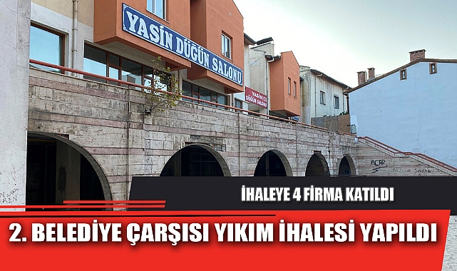 2. BELEDİYE ÇARŞISI YIKIM İHALESİ YAPILDI