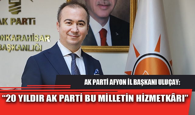 “20 YILDIR AK PARTİ BU MİLLETİN HİZMETKÂRI”