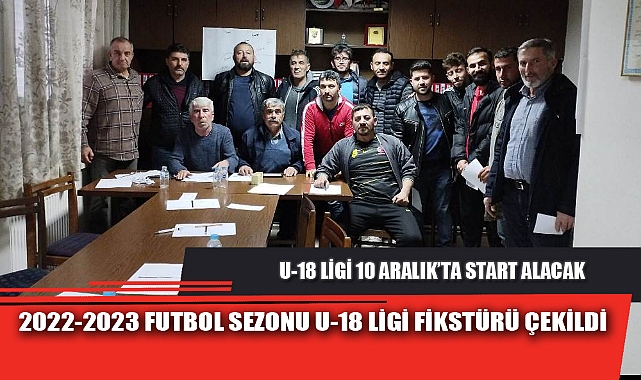 2022-2023 FUTBOL SEZONU U-18 LİGİ FİKSTÜRÜ ÇEKİLDİ