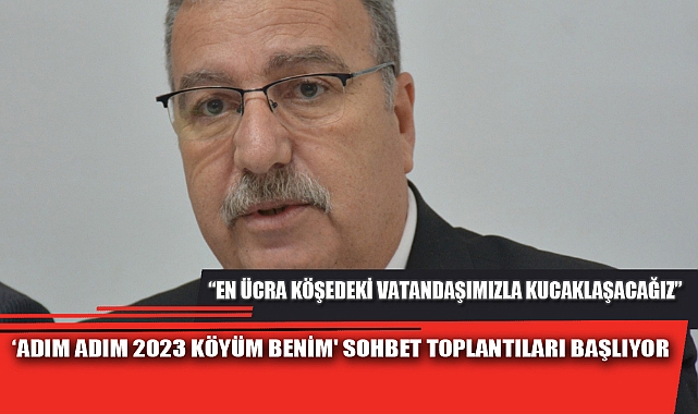‘ADIM ADIM 2023 KÖYÜM BENİM' SOHBET TOPLANTILARI BAŞLIYOR