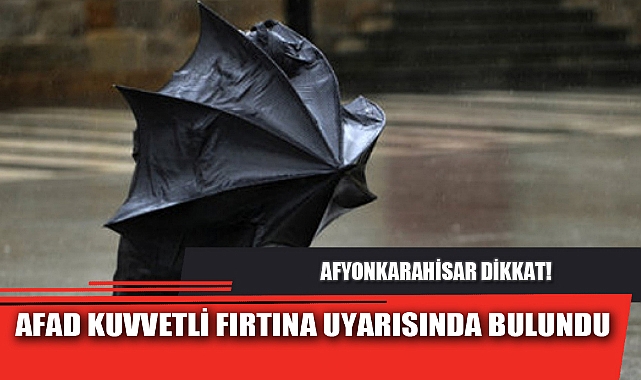 AFAD KUVVETLİ FIRTINA UYARISINDA BULUNDU