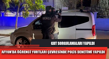 AFYON'DA ÖĞRENCİ YURTLARI ÇEVRESİNDE POLİS DENETİMİ YAPILDI