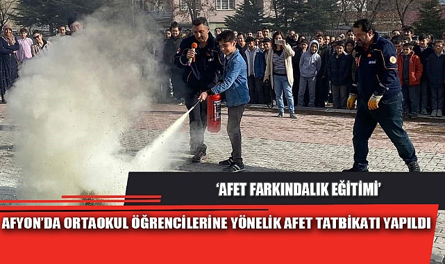 AFYON’DA ORTAOKUL ÖĞRENCİLERİNE YÖNELİK AFET TATBİKATI YAPILDI