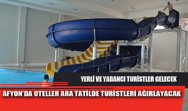 AFYON’DA OTELLER ARA TATİLDE TURİSTLERİ AĞIRLAYACAK