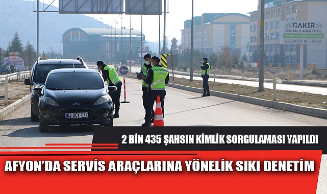 AFYON’DA SERVİS ARAÇLARINA YÖNELİK SIKI DENETİM