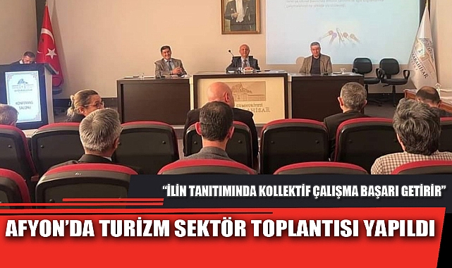 AFYON’DA TURİZM SEKTÖR TOPLANTISI YAPILDI