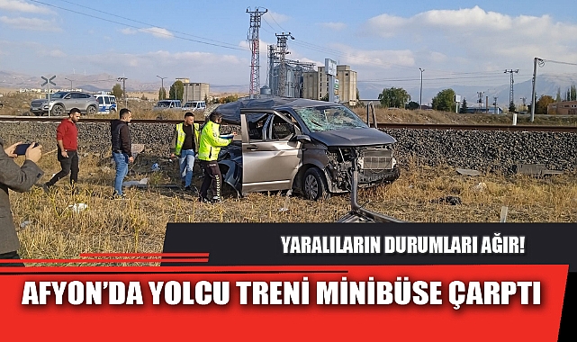 AFYON'DA YOLCU TRENİ MİNİBÜSE ÇARPTI