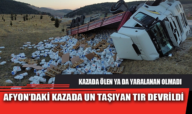 AFYON’DAKİ KAZADA UN TAŞIYAN TIR DEVRİLDİ