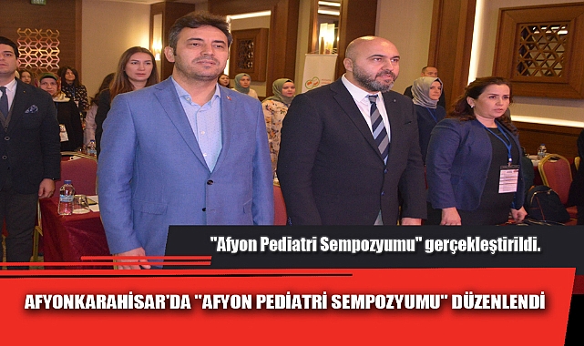 AFYONKARAHİSAR'DA "AFYON PEDİATRİ SEMPOZYUMU" DÜZENLENDİ