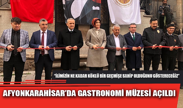 AFYONKARAHİSAR’DA GASTRONOMİ MÜZESİ AÇILDI