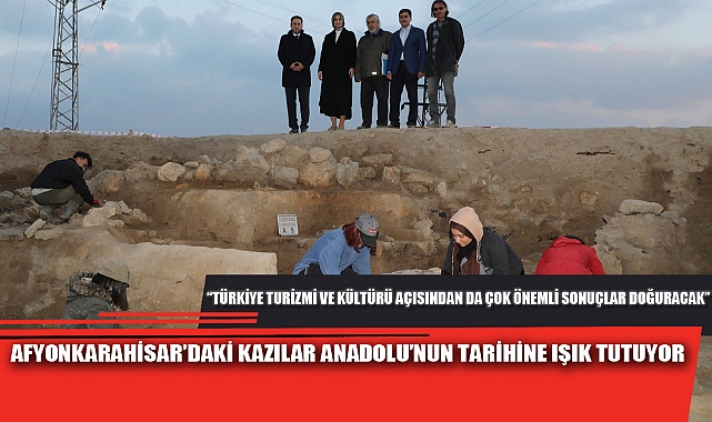 AFYONKARAHİSAR’DAKİ KAZILAR ANADOLU’NUN TARİHİNE IŞIK TUTUYOR